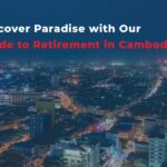 Discover Paradise with Our Guide to Retirement in Cambodia