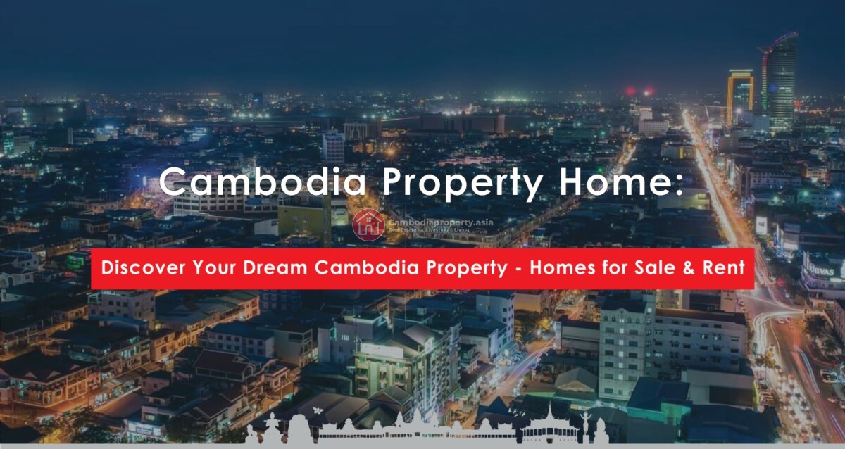 Cambodia Property Home - Discover Your Dream Cambodia Property - Homes for Sale & Rent