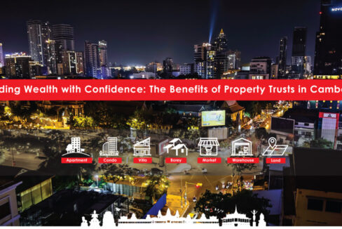 Building Wealth with Confidence: The Benefits of Property Trusts in Cambodia