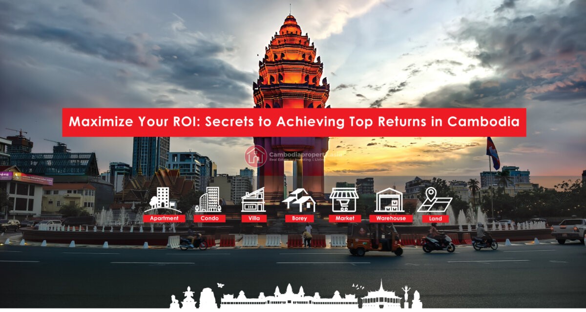 Maximize Your ROI: Secrets to Achieving Top Returns in Cambodia